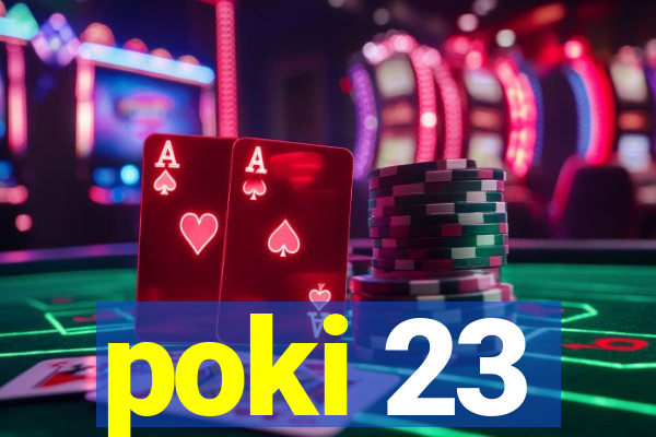 poki 23